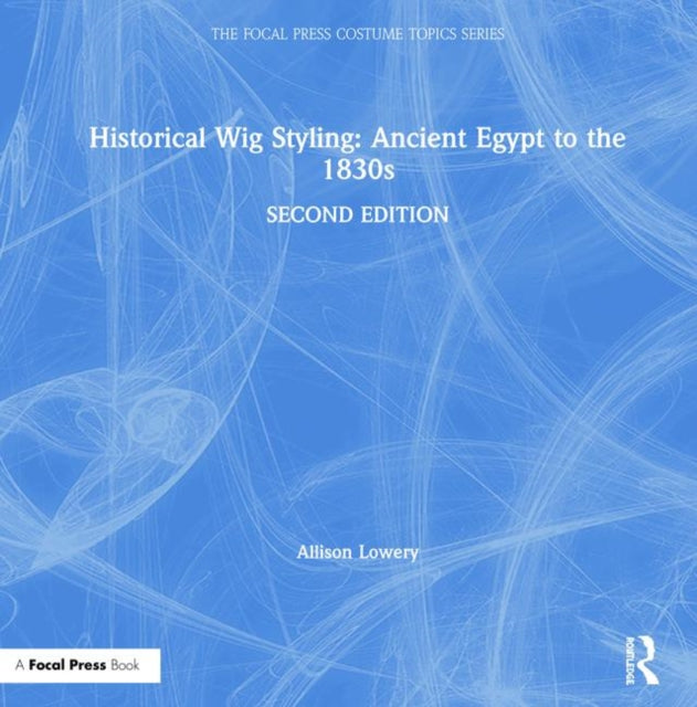 Book cover of: Historical Wig Styling: Ancient Egypt to the 1830s. By: Allison Lowery