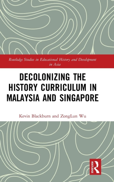 Book cover of: Decolonizing the History Curriculum in Malaysia and Singapore. By: Kevin Blackburn