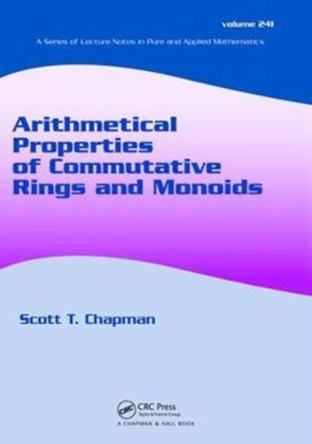 Book cover of: Arithmetical Properties of Commutative Rings and Monoids. By: Scott T. Chapman