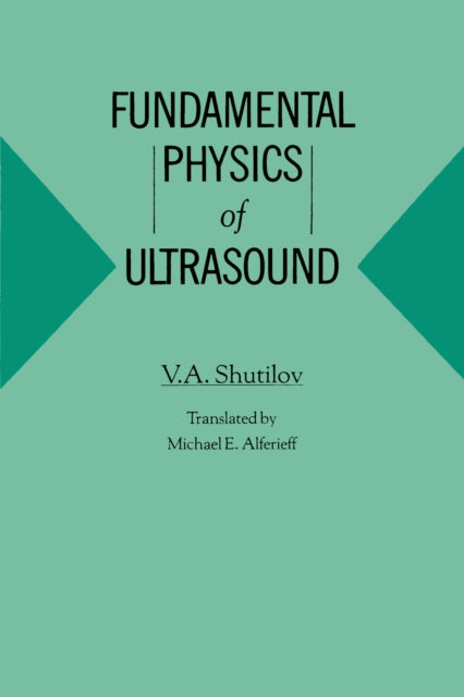 Book cover of: Fundamental Physics of Ultrasound. By: Vladimir Alexandrovich Shutilov
