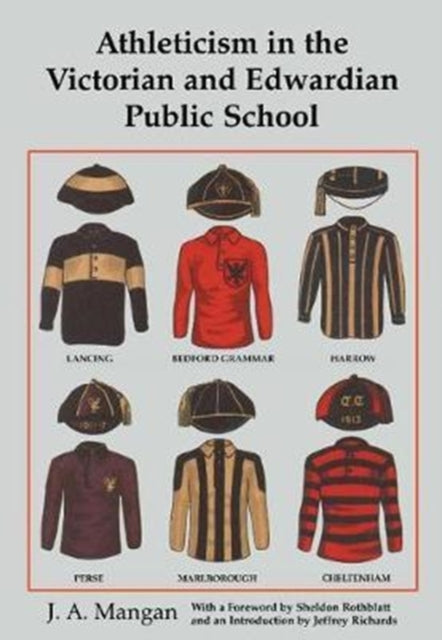 Book cover of: Athleticism in the Victorian and Edwardian Public School. By: J. A. Mangan