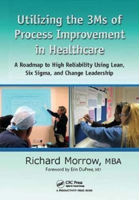 Book cover of: Utilizing the 3Ms of Process Improvement in Healthcare. By: Richard Morrow