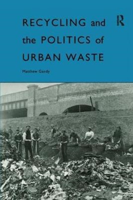 Book cover of: Recycling and the Politics of Urban Waste. By: Matthew Gandy
