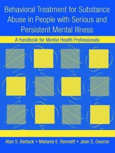 Book cover of: Behavioral Treatment for Substance Abuse in People with Serious and Persistent Mental Illness. By: Alan S. Bellack