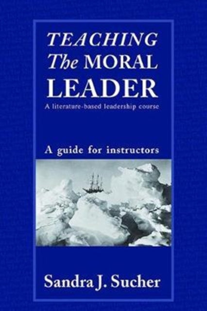 Book cover of: Teaching The Moral Leader. By: Sandra J. Sucher