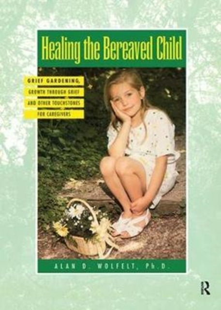 Book cover of: Healing The Bereaved Child. By: Alan Wolfelt