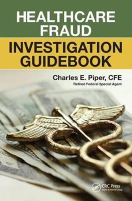 Book cover of: Healthcare Fraud Investigation Guidebook. By: Charles E. Piper