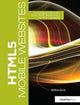 Book cover of: HTML5 Mobile Websites. By: Matthew David