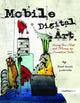 Book cover of: Mobile Digital Art. By: David Scott Leibowitz