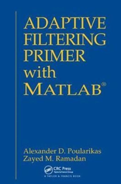 Book cover of: Adaptive Filtering Primer with MATLAB. By: Alexander D. Poularikas