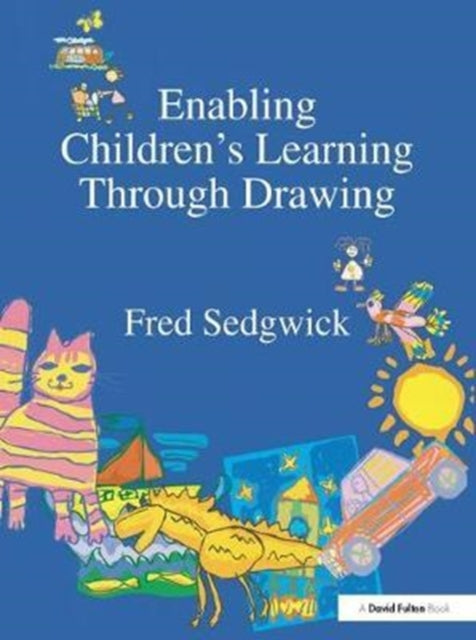 Book cover of: Enabling Children's Learning Through Drawing. By: Fred Sedgwick