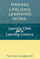 Book cover of: Making Lifelong Learning Work. By: Longworth, Norman (Vice President, World Initiative on Lifelong Learning), Norman (Vice President