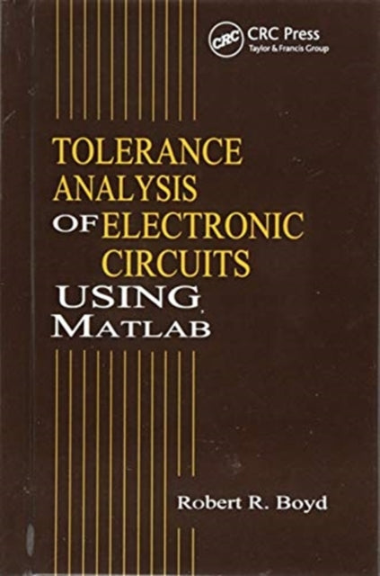 Book cover of: Tolerance Analysis of Electronic Circuits Using MATLAB. By: Boyd, Robert
