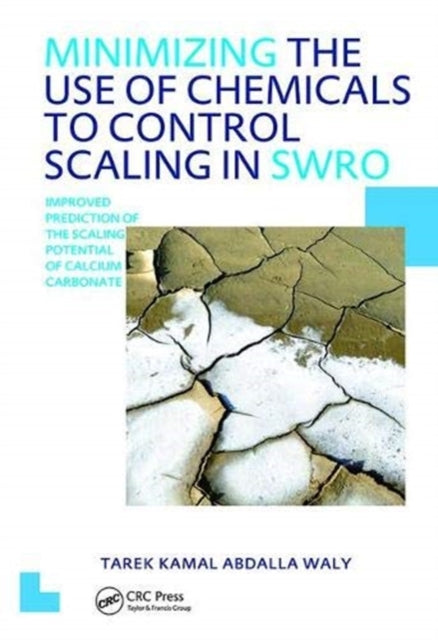 Book cover of: Minimizing the Use of Chemicals to Control Scaling in Sea Water Reverse Osmosis: Improved Prediction of the Scaling Potential of Calcium Carbonate. By: Tarek Kamal Abdalla Waly
