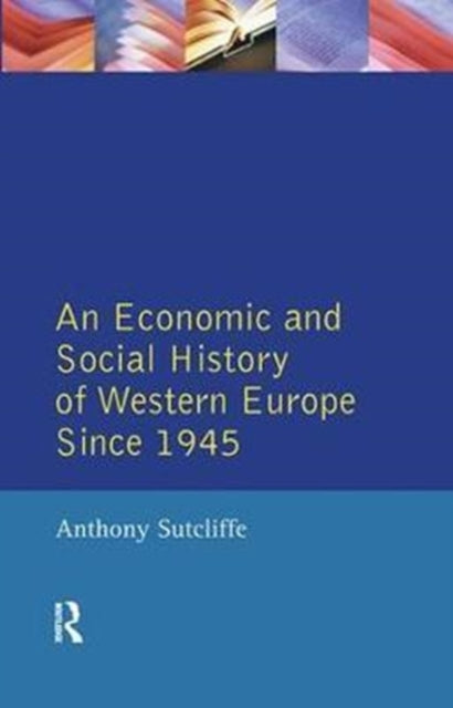 Book cover of: Economic and Social History of Western Europe since 1945, An. By: Anthony Sutcliffe