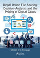 Book cover of: Illegal Online File Sharing, Decision-Analysis, and the Pricing of Digital Goods. By: Michael I. C. Nwogugu