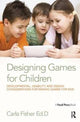 Book cover of: Designing Games for Children. By: Carla Fisher