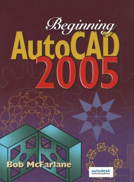 Book cover of: Beginning AutoCAD 2005. By: Bob McFarlane