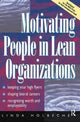 Book cover of: Motivating People in Lean Organizations. By: Linda Holbeche