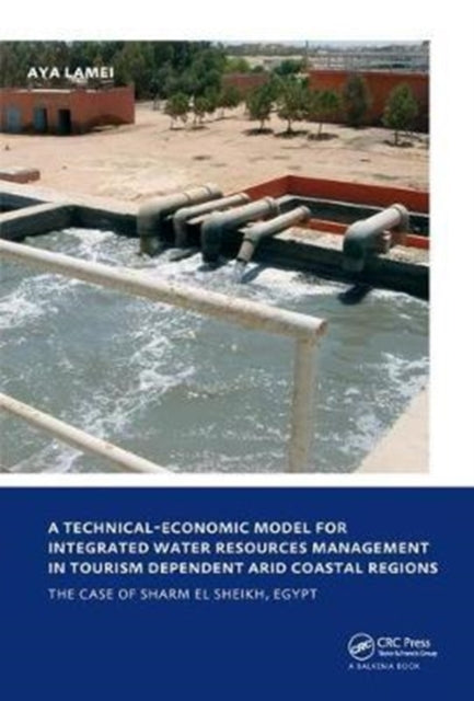 Book cover of: Technical-Economic Model for Integrated Water Resources Management in Tourism Dependent Arid Coastal Regions. By: Aya Lamei