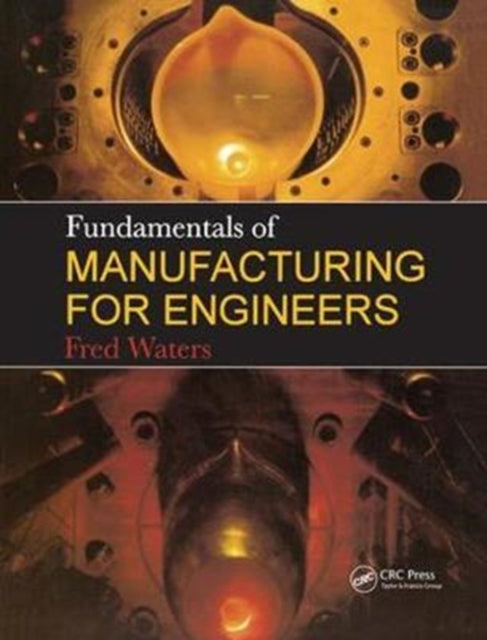 Book cover of: Fundamentals of Manufacturing For Engineers. By: T. F. Waters