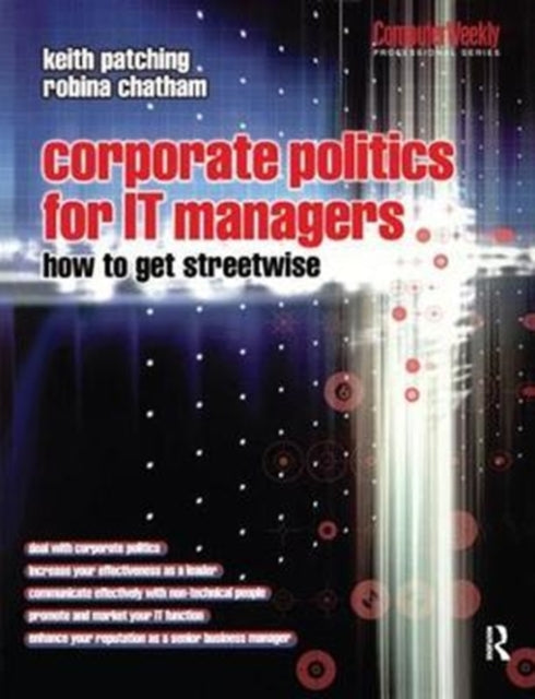 Book cover of: Corporate Politics for IT Managers: How to get Streetwise. By: Keith Patching