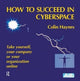 Book cover of: How to Succeed in Cyberspace. By: Colin Haynes