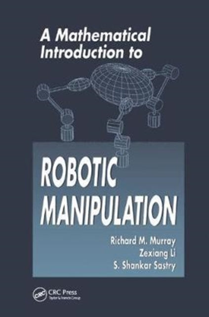 Book cover of: Mathematical Introduction to Robotic Manipulation. By: Richard M. Murray
