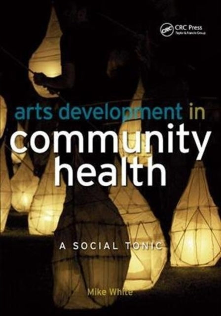 Book cover of: Arts Development in Community Health. By: Mike White