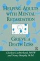 Book cover of: Helping Adults With Mental Retardation Grieve A Death Loss. By: Charlene Luchterhand
