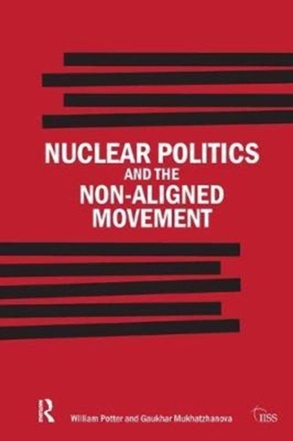 Book cover of: Nuclear Politics and the Non-Aligned Movement. By: William Potter