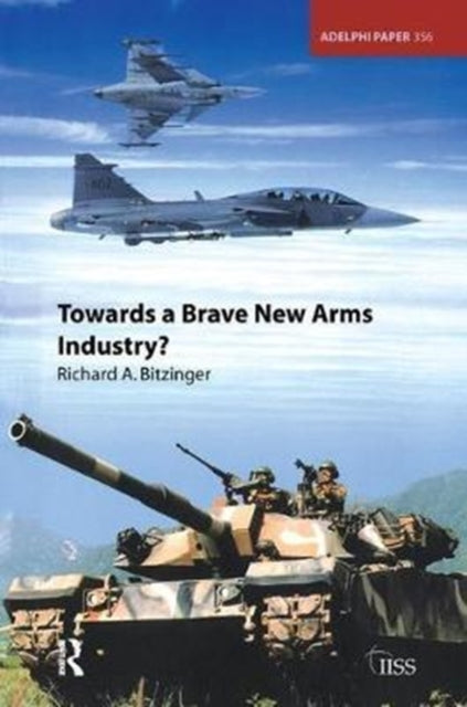 Book cover of: Towards a Brave New Arms Industry?. By: Richard Bitzinger