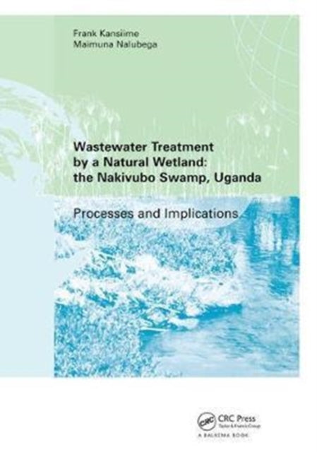 Book cover of: Wastewater Treatment by a Natural Wetland: the Nakivubo Swamp, Uganda. By: Frank Kansiime