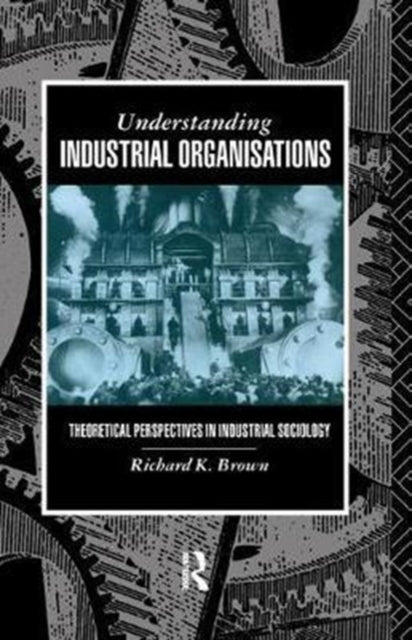 Book cover of: Understanding Industrial Organizations. By: Prof Richard Brown