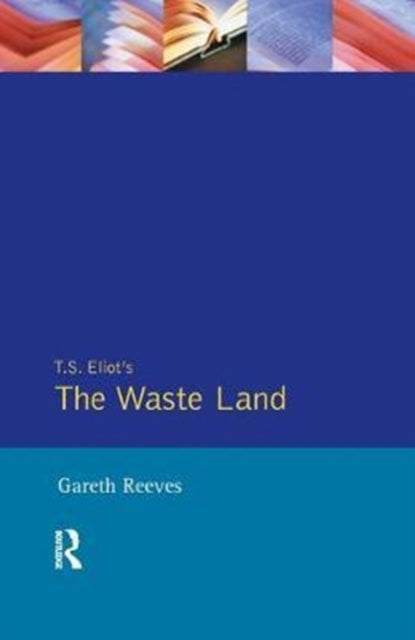 Book cover of: T. S. Elliot's The Waste Land. By: Gareth Reeves