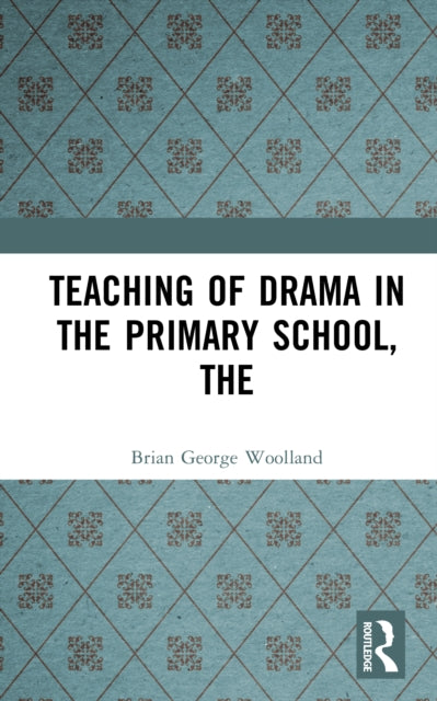 Book cover of: Teaching of Drama in the Primary School, The. By: Brian George Woolland