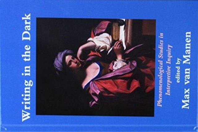 Book cover of: Writing in the Dark. By: Max van Manen