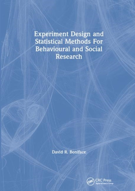 Book cover of: Experiment Design and Statistical Methods For Behavioural and Social Research. By: David R. Boniface