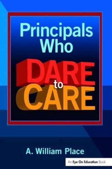 Book cover of: Principals Who Dare to Care. By: A. William Place