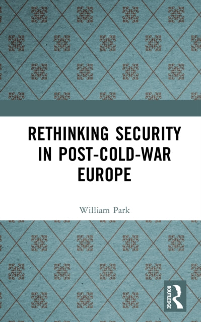 Book cover of: Rethinking Security in Post-Cold-War Europe. By: Park, William