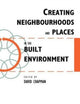 Book cover of: Creating Neighbourhoods and Places in the Built Environment. By: David Chapman