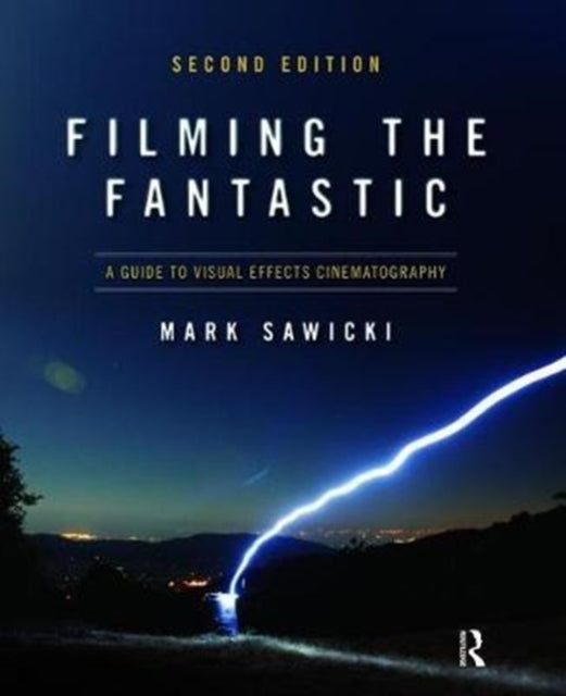 Book cover of: Filming the Fantastic: A Guide to Visual Effects Cinematography. By: Mark Sawicki