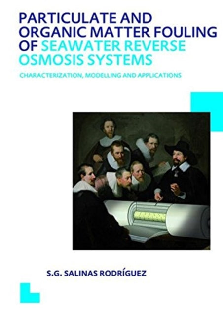 Book cover of: Particulate and Organic Matter Fouling of Seawater Reverse Osmosis Systems. By: Sergio G. Salinas Rodriguez