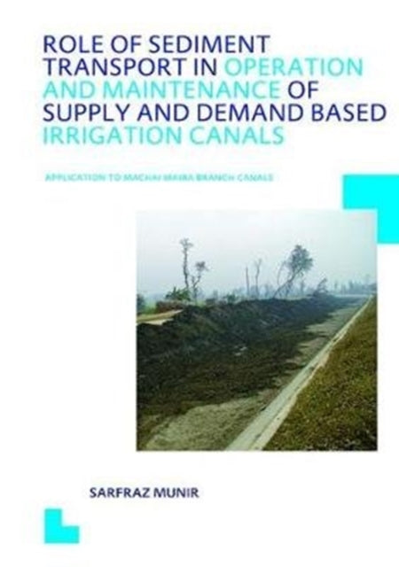 Book cover of: Role of Sediment Transport in Operation and Maintenance of Supply and Demand Based Irrigation Canals: Application to Machai Maira Branch Canals. By: Sarfraz Munir