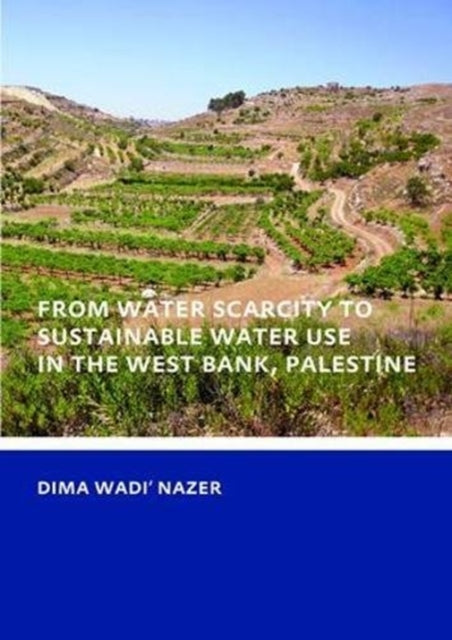 Book cover of: From Water Scarcity to Sustainable Water Use in the West Bank, Palestine. By: Dima Wadi Nazer