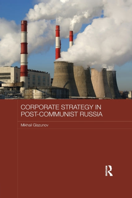 Book cover of: Corporate Strategy in Post-Communist Russia. By: Mikhail Glazunov