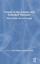 Book cover of: Trauma in the Creative and Embodied Therapies. By: Anna Chesner