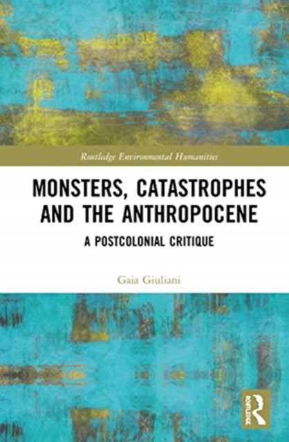 Book cover of: Monsters, Catastrophes and the Anthropocene. By: Gaia Giuliani