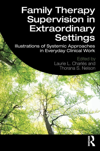 Book cover of: Family Therapy Supervision in Extraordinary Settings. By: Laurie L. Charles