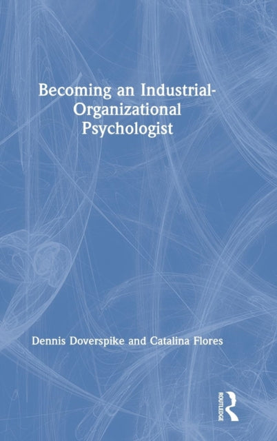 Book cover of: Becoming an Industrial-Organizational Psychologist. By: Dennis Doverspike